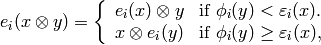 e_i (x \otimes y) = \left\{ \begin{array}{ll}  e_i (x) \otimes y & \text{if $\phi_i (y) < \varepsilon_i (x)$} .\\  x \otimes e_i (y) & \text{if $\phi_i (y) \ge \varepsilon_i (x)$}, \end{array} \right.